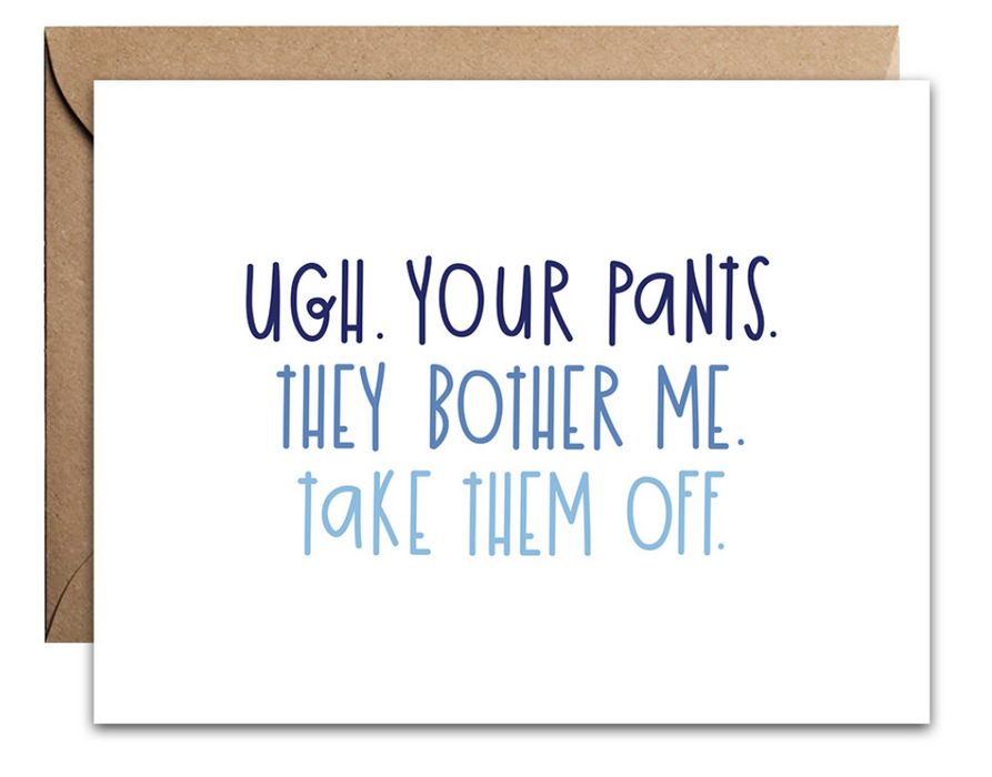 Ugh. Your pants. They Bother Me - Valentine Card