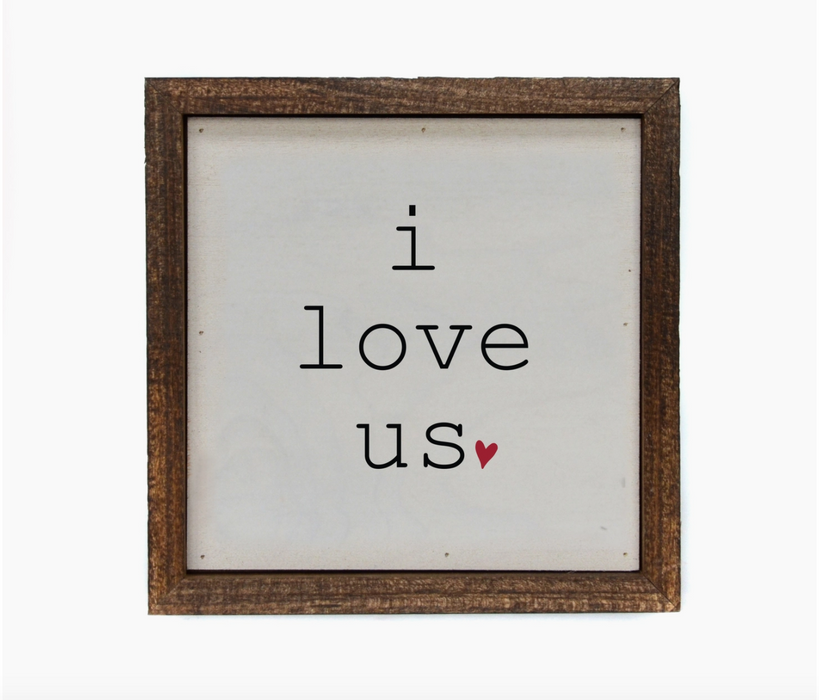 I LOVE US 6x6 inch sign - Valentine's Day