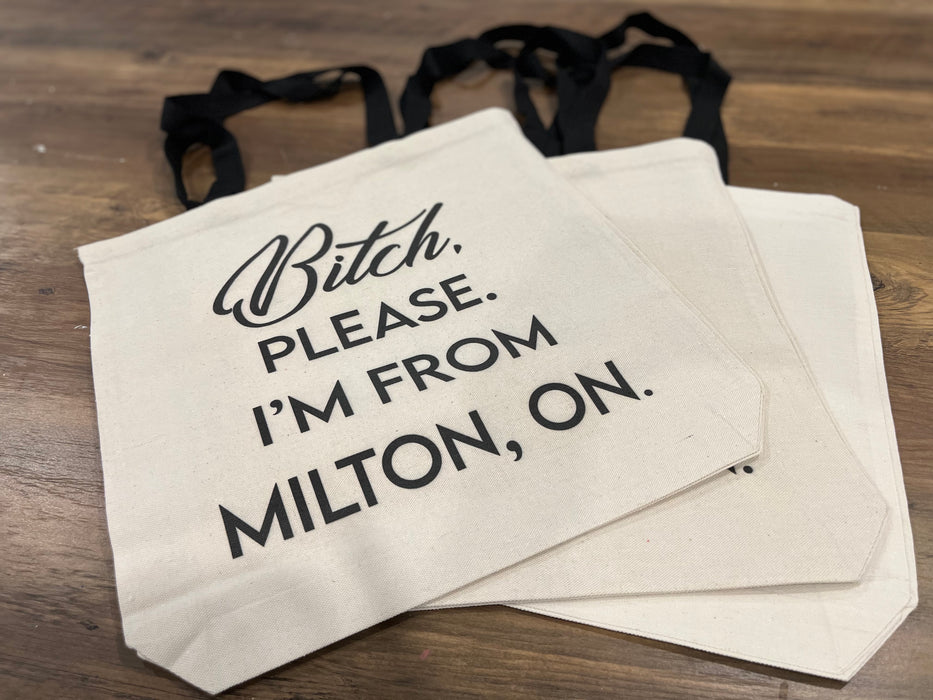 Bitch please, I’m from Milton Tote
